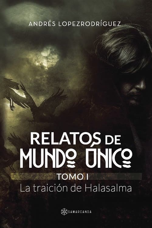 Portada de RELATOS DE MUNDO ÚNICO. TOMO I. LA TRAICIÓN DE HALASALMA