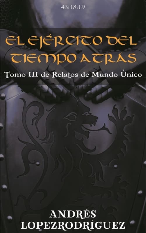 Portada de EL EJÉRCITO DEL TIEMPO ATRÁS. TOMO III DE RELATOS DE MUNDO ÚNICO